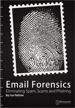 Email Forensics: Eliminating Spam, Scams and Phishing