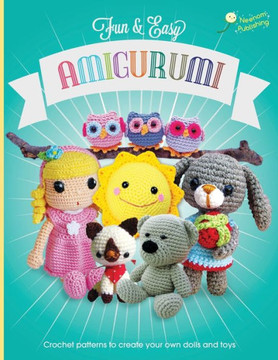 Fun and Easy Amigurumi: Crochet patterns to create your own dolls and toys
