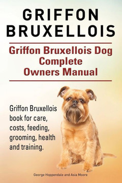 Griffon Bruxellois. Griffon Bruxellois Dog Complete Owners Manual. Griffon Bruxellois book for care, costs, feeding, grooming, health and training. Griffon Bruxellois. Griffon Bruxellois Dog Complete Owners Manual. Griffon Bruxellois book for care, costs, feeding, grooming, health and training.