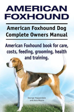 American Foxhound Dog. American Foxhound Dog Complete Owners Manual. American Foxhound book for care, costs, feeding, grooming, health and training. American Foxhound Dog. American Foxhound Dog Complete Owners Manual. American Foxhound book for care, costs, feeding, grooming, health and training.