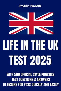Life in the UK Test 2025: With 500 Official Style Practice Test Questions and Answers - To Ensure You Pass Quickly and Easily