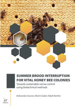 Summer Brood Interruption for Vital Honey Bee Colonies: Towards sustainable varroa control using biotechnical methods