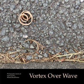Vortex Over Wave: Photography meets art meets poetry