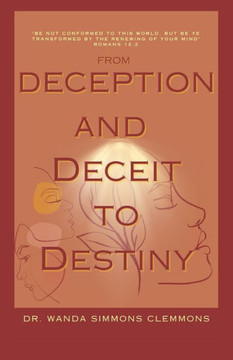 From Deception and Deceit to Destiny: Be Ye Transformed