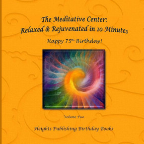 Happy 75Th Birthday! Relaxed & Rejuvenated In 10 Minutes Volume Two: Exceptionally Beautiful Birthday Gift, In Novelty & More, Brief Meditations, ... Birthday Card, In Office, In All Departments