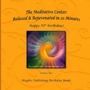 Happy 70Th Birthday! Relaxed & Rejuvenated In 10 Minutes Volume Two: Exceptionally Beautiful Birthday Gift, In Novelty & More, Brief Meditations, ... Birthday Card, In Office, In All Departments