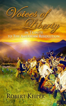 Voices of Liberty: In Tribute To The American Revolution