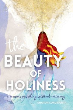 The Beauty of Holiness: A memoir unveiling spiritual intimacy