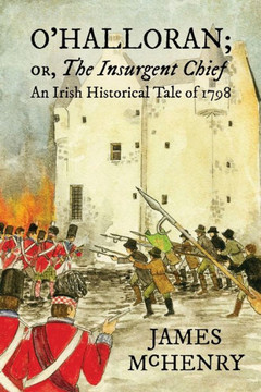O'Halloran; or, The Insurgent Chief: An Irish Historical Tale of 1798