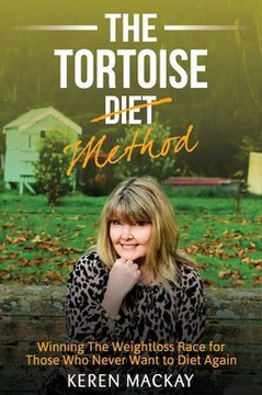 The Tortoise Diet Method: Winning the weightloss race - for those who never want to diet again