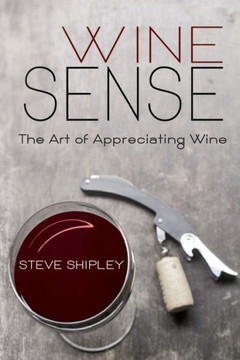Wine Sense: The Art of Appreciating Wine