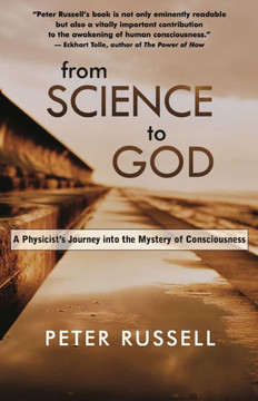 From Science to God: A Physicist's Journey Into the Mystery of Consciousness