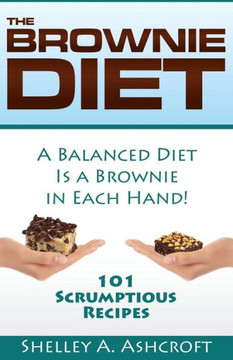 The Brownie Diet: 101 Scrumptious Recipes!