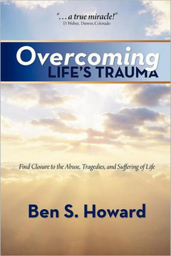 Overcoming Life's Trauma: Find Closure to the Abuse, Tragedies, and Suffering of Life