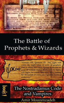 The Battle of Prophets and Wizards: Book 1: The Nostradamus Code and Vampires