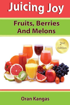 Juicing Joy: Fruits, Berries And Melons