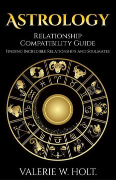 Astrology: Relationship Compatibility Guide - Finding Incredible Relationships A