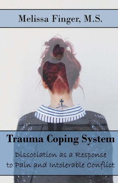 Trauma Coping System : Dissociation As A Response To Pain And Intolerable Conflict