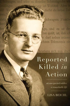 Reported Killed in Action: An Unexpected Soldier, A Remarkable Life