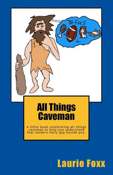 All Things Caveman: A Little Book All about Men. Cavemanisms-It's a Man Thing.