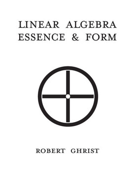 Linear Algebra: Essence, & Form