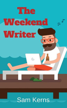 The Weekend Writer: How To Write A Quality Non-Fiction Book In Two Months Even If You Have A Full-Time Job (Work From Home)
