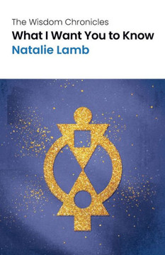 The Wisdom Chronicles: What I Want You To Know