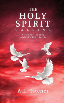 The Holy Spirit Calling: A 40-Year Journey with the Holy Spirit