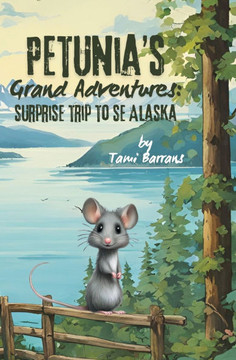 Petunia's Grand Adventures: Surprise Trip to SE Alaska