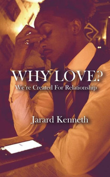Why Love? : We'Re Created For Relationship Why Love? : We'Re Created For Relationship