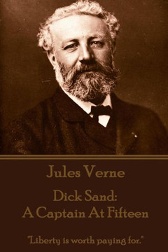 Jules Verne - Dick Sand: A Captain at Fifteen: ""Liberty is worth paying for.""