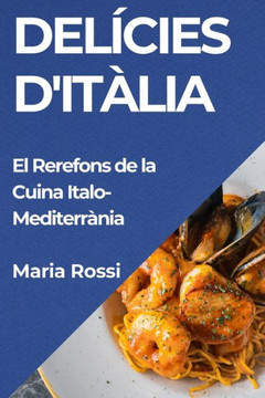 Del??ies d'It??ia: El Rerefons de la Cuina Italo-Mediterr??ia