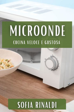 MicroOnde: Cucina Veloce e Gustosa