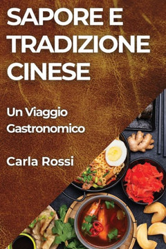 Sapore e Tradizione Cinese: Un Viaggio Gastronomico Sapore e Tradizione Cinese: Un Viaggio Gastronomico
