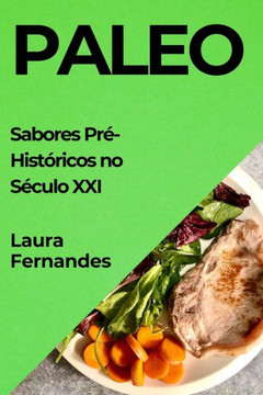 Paleo: Sabores Pr??Hist??icos no S??ulo XXI