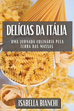 Del??ias da It??ia: Uma Jornada Culin??ia pela Terra das Massas