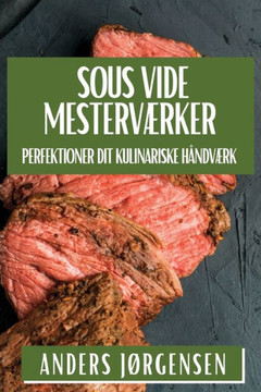 Sous Vide Mesterv??ker: Perfektioner Dit Kulinariske H??dv??k