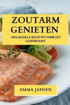 Zoutarm Genieten: Smaakvolle Recepten voor een Gezond Hart Zoutarm Genieten: Smaakvolle Recepten voor een Gezond Hart