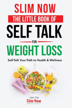 The little book of self talk for weight loss: Self-talk your path to health and wellness