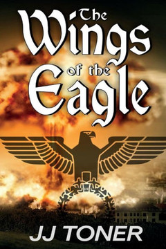 The Wings of the Eagle: (A WW2 Spy Thriller) The Wings of the Eagle: (A WW2 Spy Thriller)