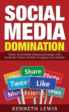 Social Media Domination: Master Social Media Marketing Strategies With Facebook, Twitter, Youtube, Instagram And Linkedin: Free Bonus Preview Of ... Marketing, Online Business, Passive Income)