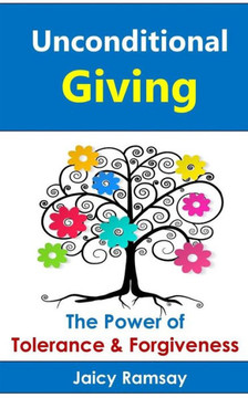 Unconditional Giving: The Power of Tolerance and Forgiveness