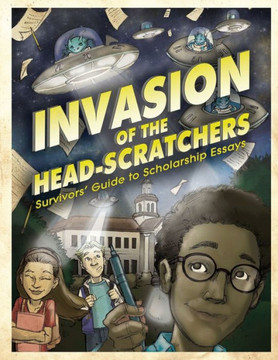Invasion of the Head-Scratchers: Survivors' Guide to Scholarship Essays