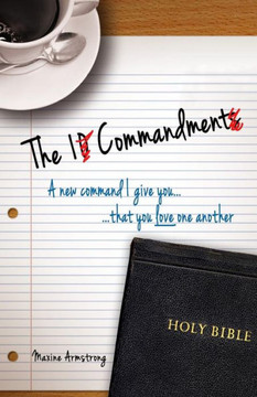 The 1 Commandment: A New Command I Give You, That You Love One Another