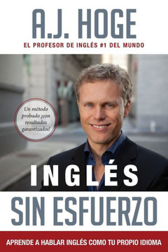 Ingl?? Sin Esfuerzo: Aprende A Hablar Ingl?? Como Nativo Del Idioma