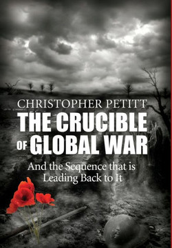 The Crucible of Global War: And the Sequence that is Leading Back to It