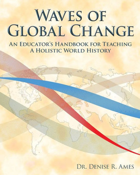 Waves of Global Change: An Educator's Handbook for Teaching a Holistic World History
