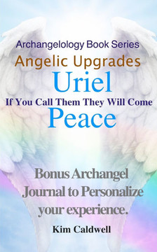 Archangelology, Uriel, Peace: If You Call Them They Will Come