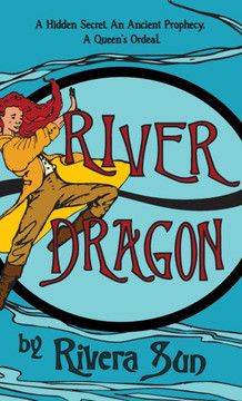 River Dragon: A Hidden Secret. An Ancient Prophecy. A Queen's Ordeal.