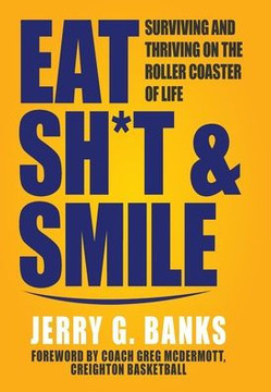 Eat Sh*t & Smile: Surviving and Thriving on the Roller Coaster of Life